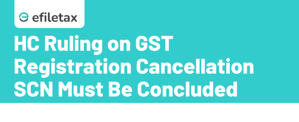 HC Ruling on GST Registration Cancellation SCN Must Be Concluded Promptly