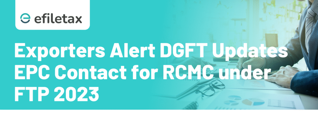 Exporters Alert DGFT Updates EPC Contact for RCMC under FTP 2023