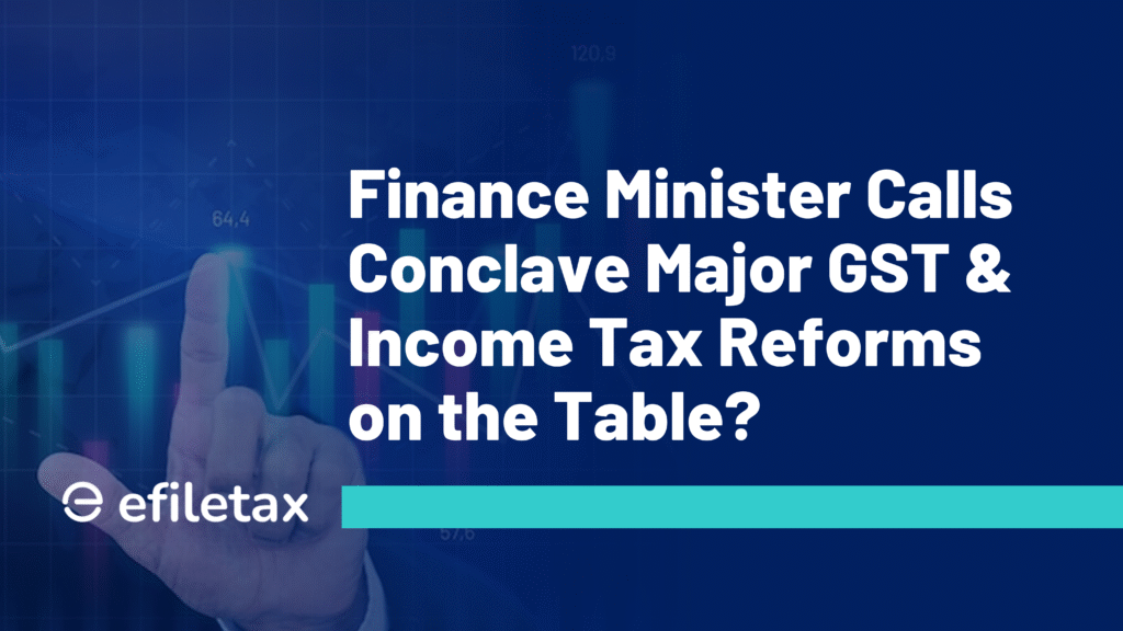 Finance Minister Calls Conclave Major GST & Income Tax Reforms on the Table?