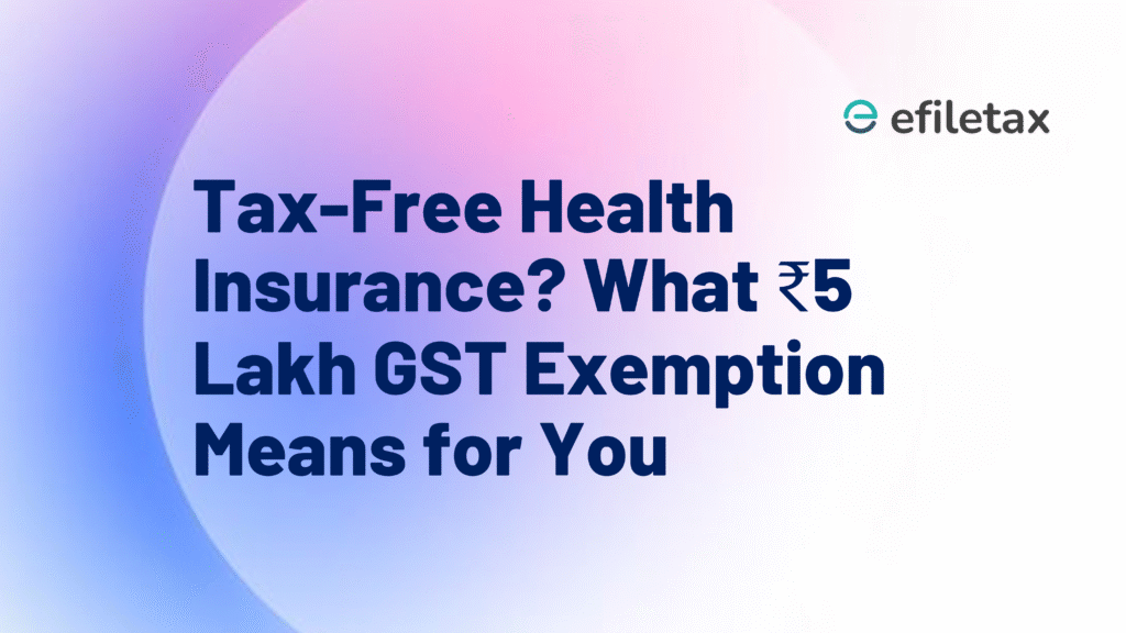 Tax-Free Health Insurance? What ₹5 Lakh GST Exemption Means for You