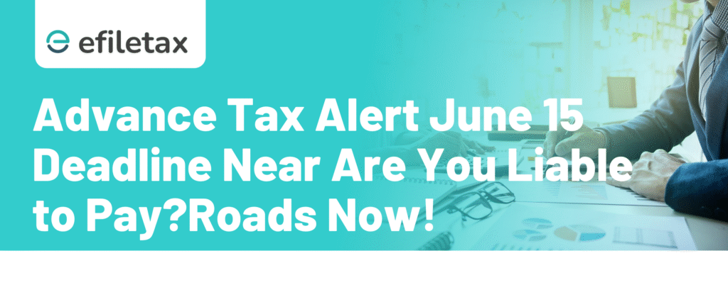 Advance Tax Alert June 15 Deadline Near Are You Liable to Pay?