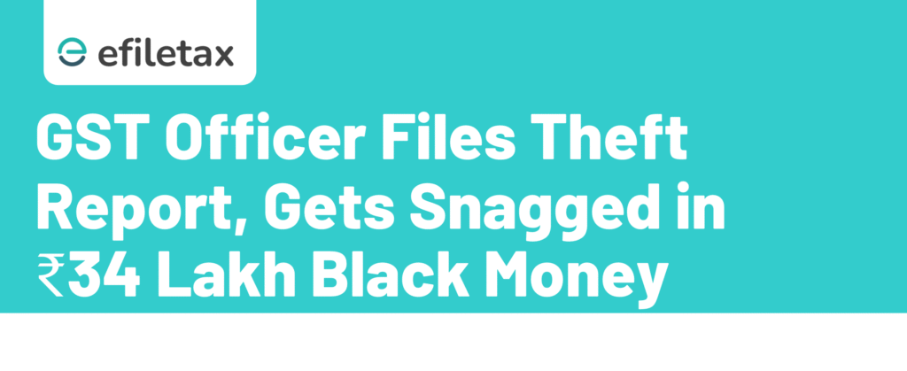GST Officer Files Theft Report, Gets Snagged in ₹34 Lakh Black Money Twist