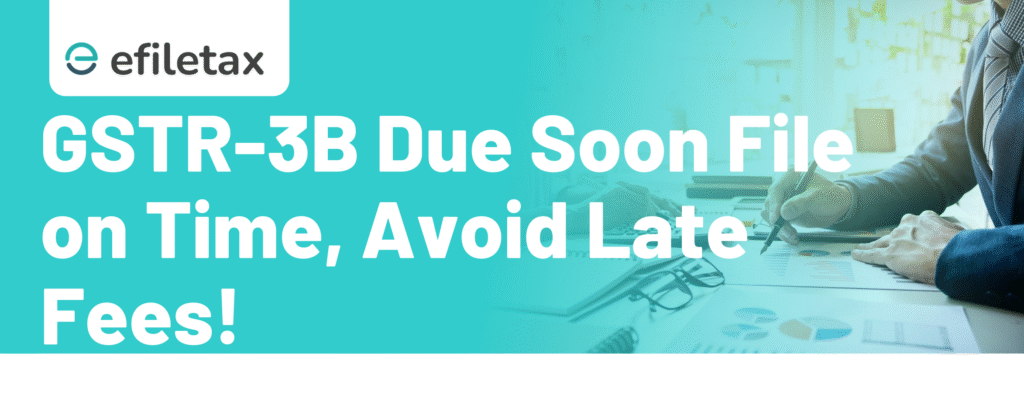 GSTR-3B Due Soon File on Time, Avoid Late Fees!