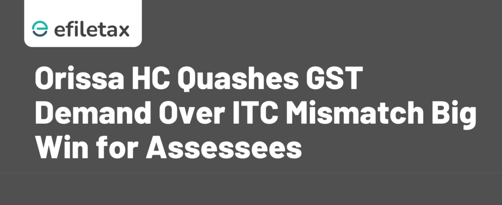 Orissa HC Quashes GST Demand Over ITC Mismatch Big Win for Assessees