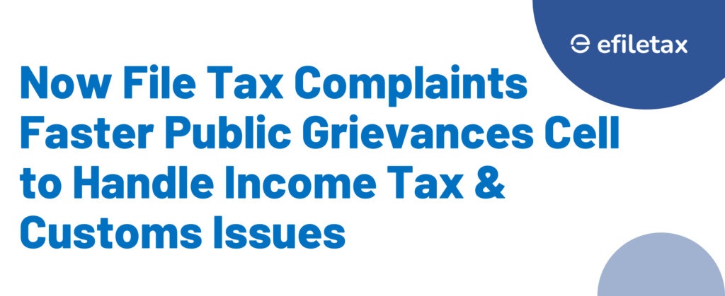 Now File Tax Complaints Faster Public Grievances Cell to Handle Income Tax & Customs Issues