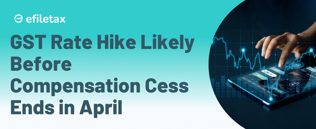 GST Rate Hike Likely Before Compensation Cess Ends in April