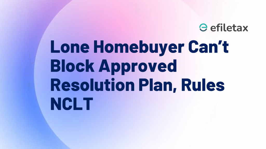 Lone Homebuyer Can’t Block Approved Resolution Plan, Rules NCLT