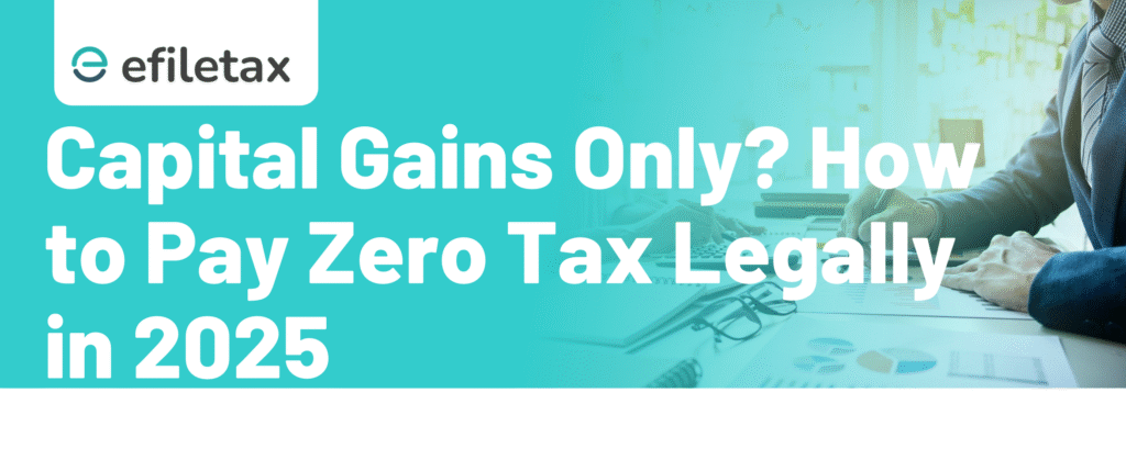 Capital Gains Only? How to Pay Zero Tax Legally in 2025