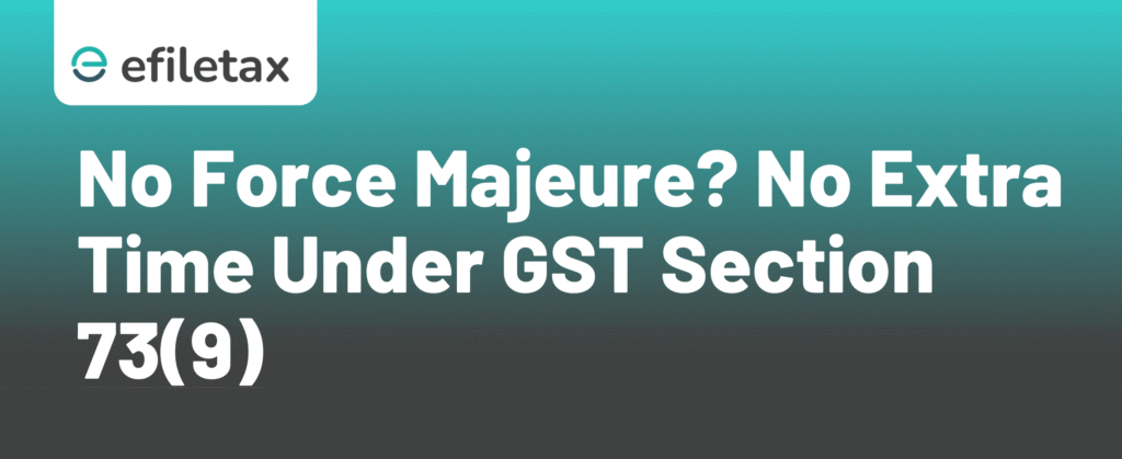 No Force Majeure? No Extra Time Under GST Section 73(9)