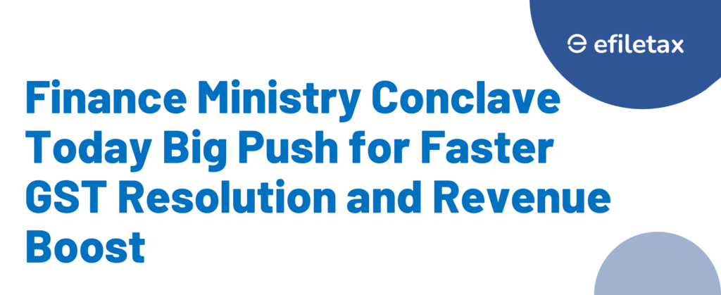 Finance Ministry Conclave Today Big Push for Faster GST Resolution and Revenue Boost