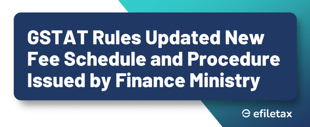 GSTAT Rules Updated New Fee Schedule and Procedure Issued by Finance Ministry