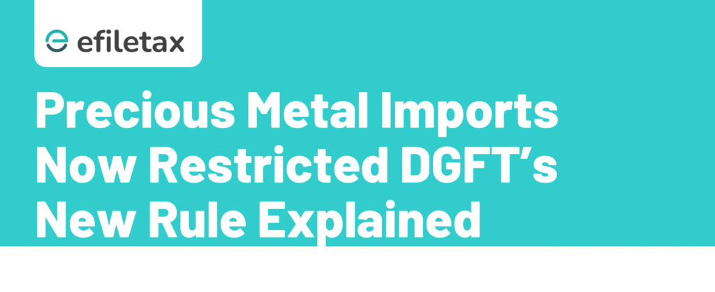 Precious Metal Imports Now Restricted DGFT’s New Rule Explained