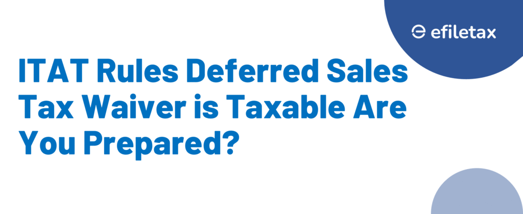ITAT Rules Deferred Sales Tax Waiver is Taxable Are You Prepared?
