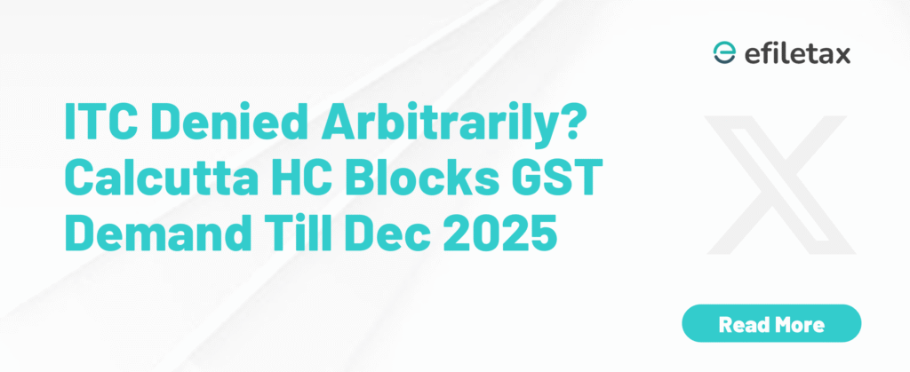 ITC Denied Arbitrarily? Calcutta HC Blocks GST Demand Till Dec 2025