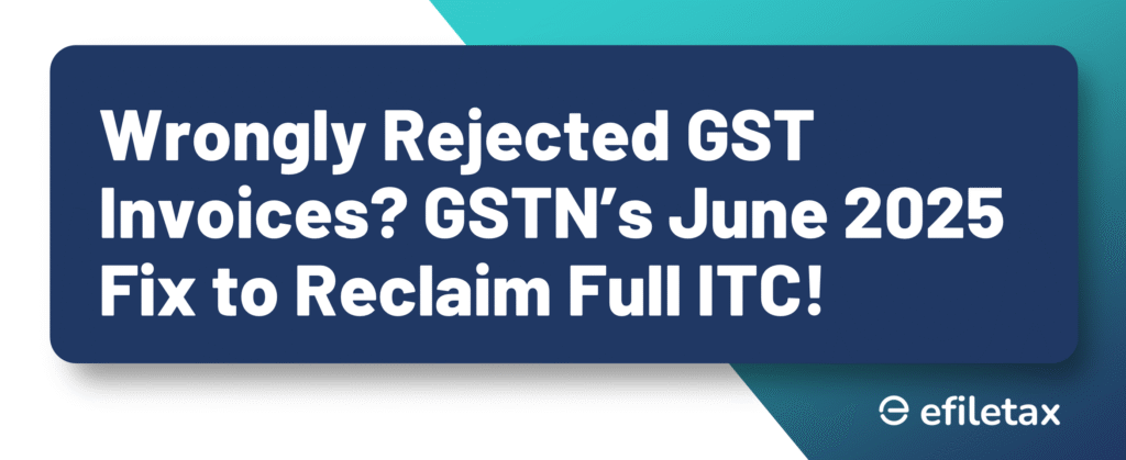Wrongly Rejected GST Invoices? GSTN’s June 2025 Fix to Reclaim Full ITC!