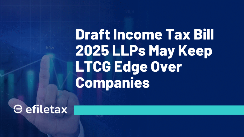 Draft Income Tax Bill 2025 LLPs May Keep LTCG Edge Over Companies