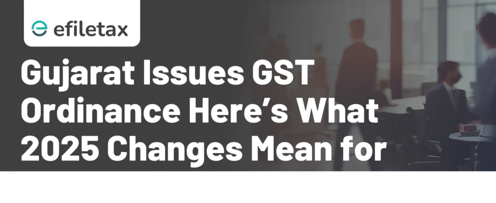 Gujarat Issues GST Ordinance Here’s What 2025 Changes Mean for Businesses