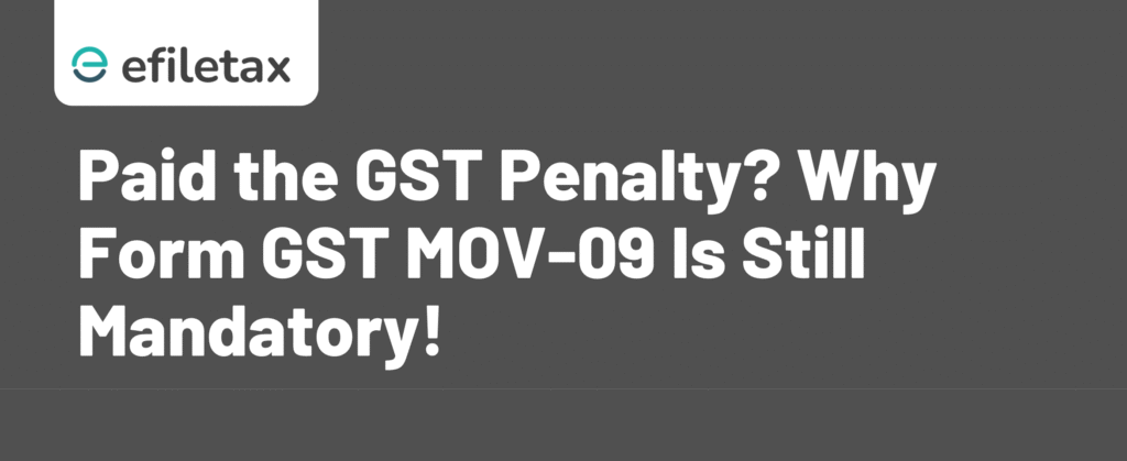 Paid the GST Penalty? Why Form GST MOV-09 Is Still Mandatory!