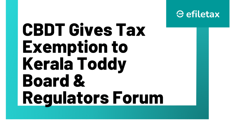 CBDT Gives Tax Exemption to Kerala Toddy Board & Regulators Forum