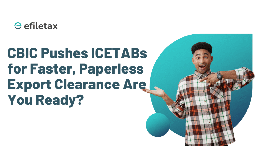 CBIC Pushes ICETABs for Faster, Paperless Export Clearance — Are You Ready