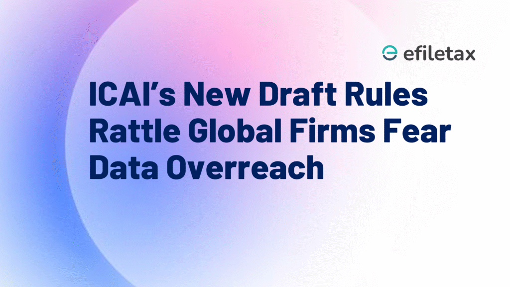 ICAI’s New Draft Rules Rattle Global Firms Fear Data Overreach