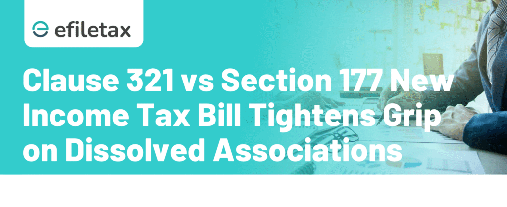 Clause 321 vs Section 177 New Income Tax Bill Tightens Grip on Dissolved Associations