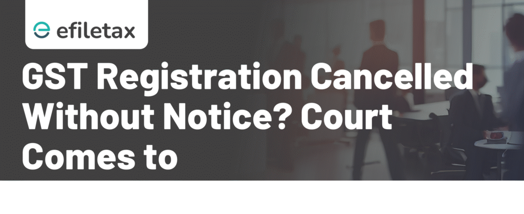 GST Registration Cancelled Without Notice? Court Comes to Rescue!