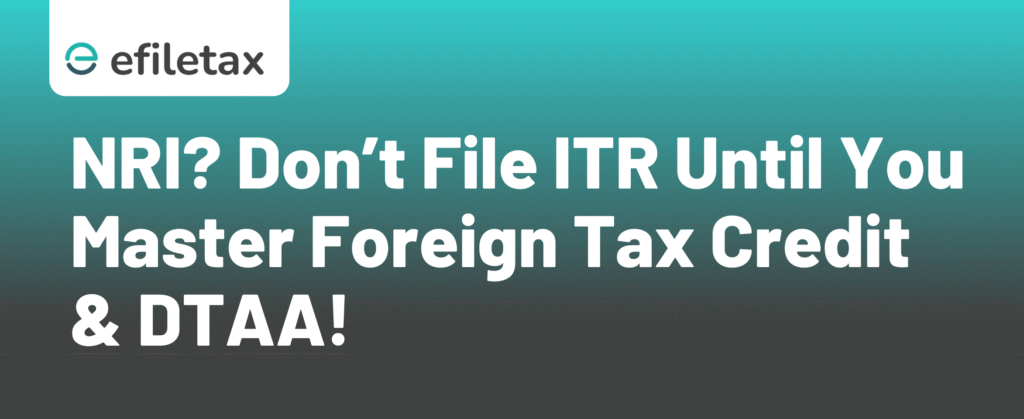 NRI? Don’t File ITR Until You Master Foreign Tax Credit & DTAA!