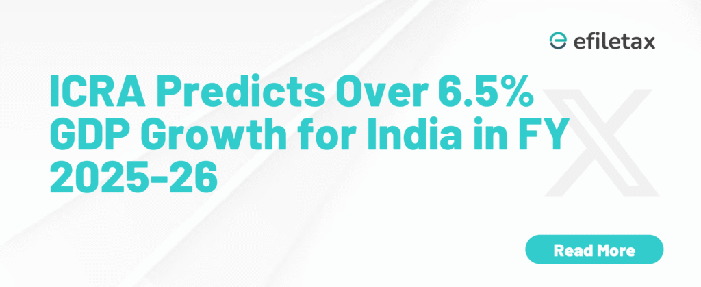 ICRA Predicts Over 6.5% GDP Growth for India in FY 2025-26