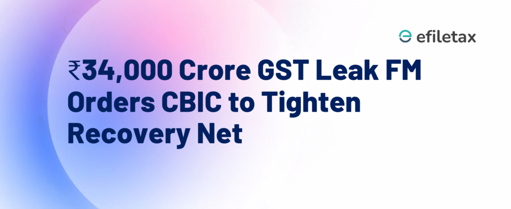 ₹34,000 Crore GST Leak FM Orders CBIC to Tighten Recovery Net