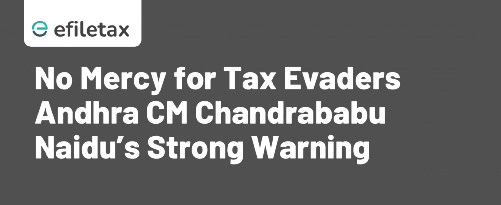 No Mercy for Tax Evaders Andhra CM Chandrababu Naidu’s Strong Warning