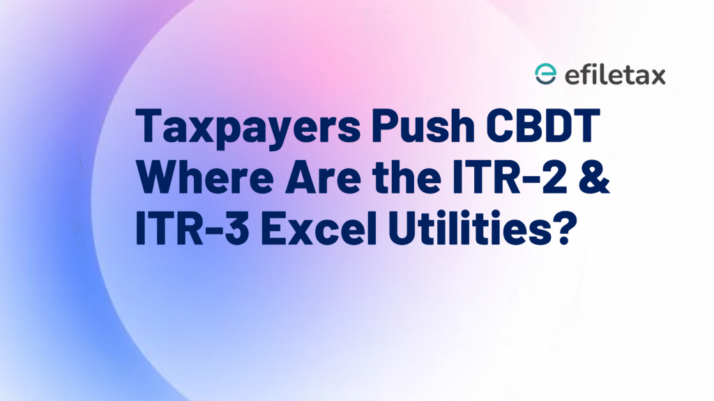 Taxpayers Push CBDT Where Are the ITR-2 & ITR-3 Excel Utilities?