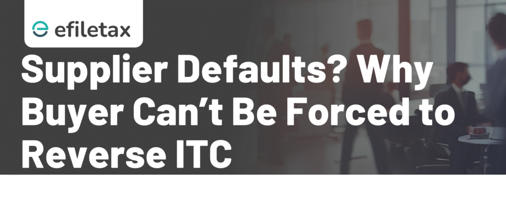 Supplier Defaults? Why Buyer Can’t Be Forced to Reverse ITC