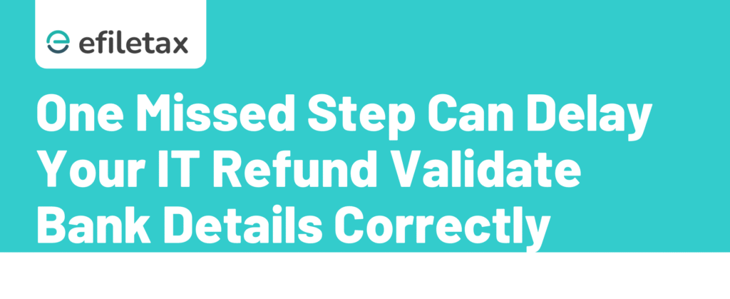 One Missed Step Can Delay Your IT Refund Validate Bank Details Correctly
