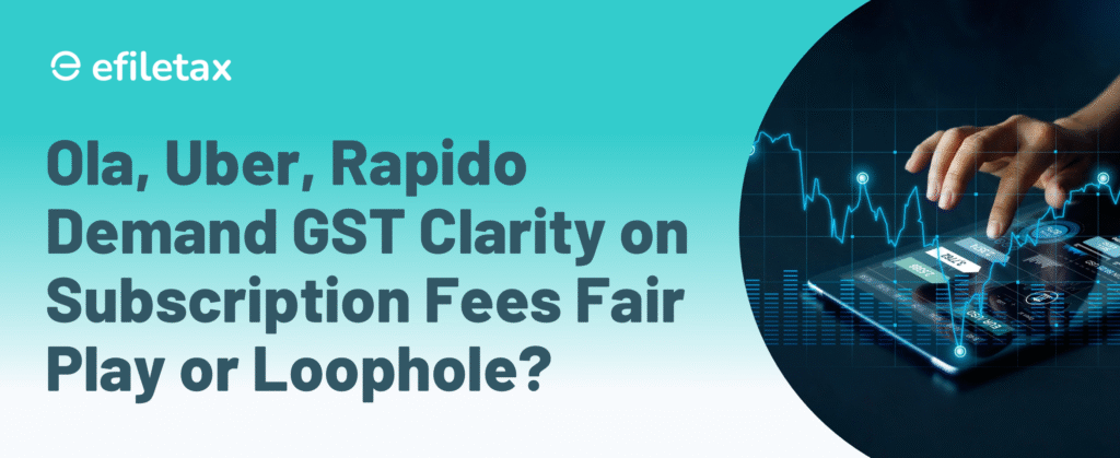 Ola, Uber, Rapido Demand GST Clarity on Subscription Fees Fair Play or Loophole?