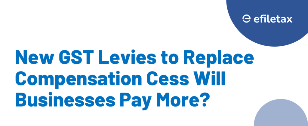 New GST Levies to Replace Compensation Cess Will Businesses Pay More?