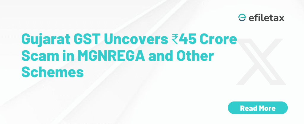 Gujarat GST Uncovers ₹45 Crore Scam in MGNREGA and Other Schemes
