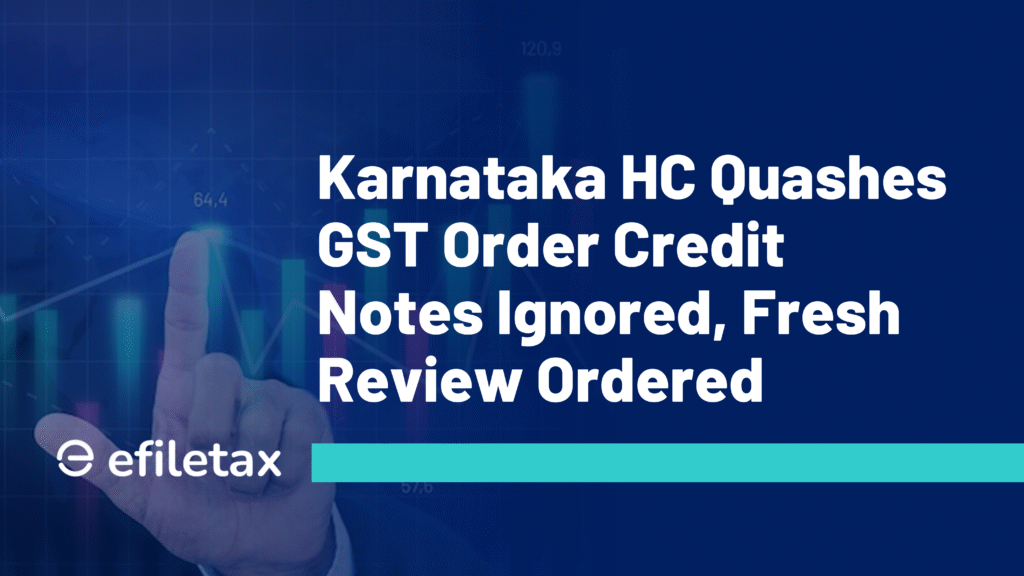Karnataka HC Quashes GST Order Credit Notes Ignored, Fresh Review Ordered