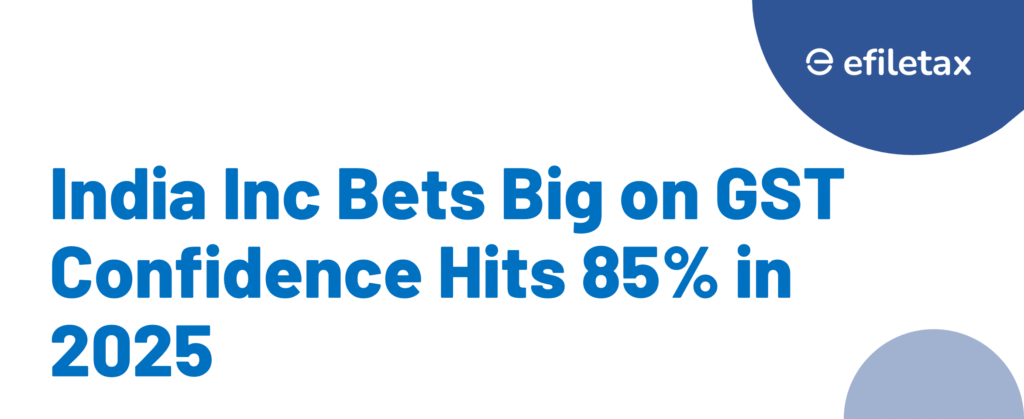 India Inc Bets Big on GST Confidence Hits 85% in 2025