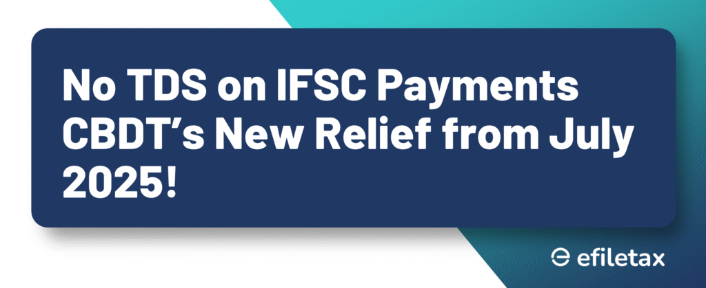 No TDS on IFSC Payments CBDT’s New Relief from July 2025!