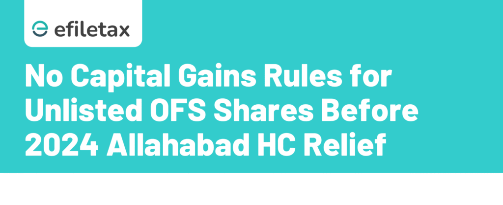 No Capital Gains Rules for Unlisted OFS Shares Before 2024 Allahabad HC Relief