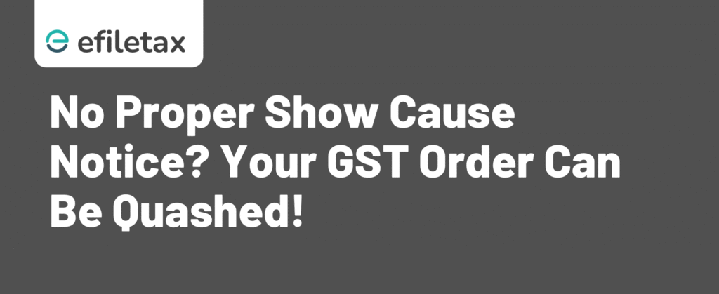 No Proper Show Cause Notice? Your GST Order Can Be Quashed!
