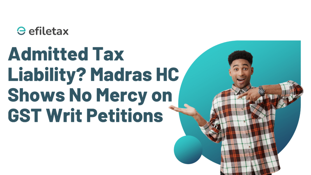 Admitted Tax Liability? Madras HC Shows No Mercy on GST Writ Petitions