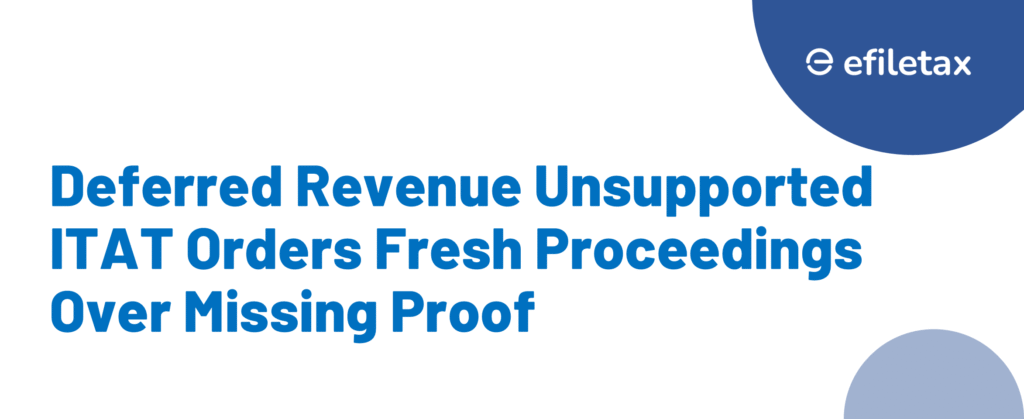Deferred Revenue Unsupported ITAT Orders Fresh Proceedings Over Missing Proof