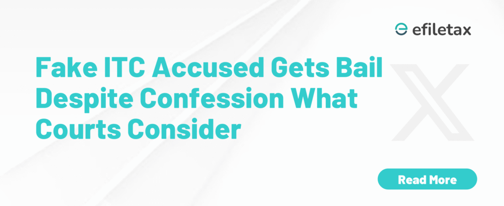 Fake ITC Accused Gets Bail Despite Confession—What Courts Consider