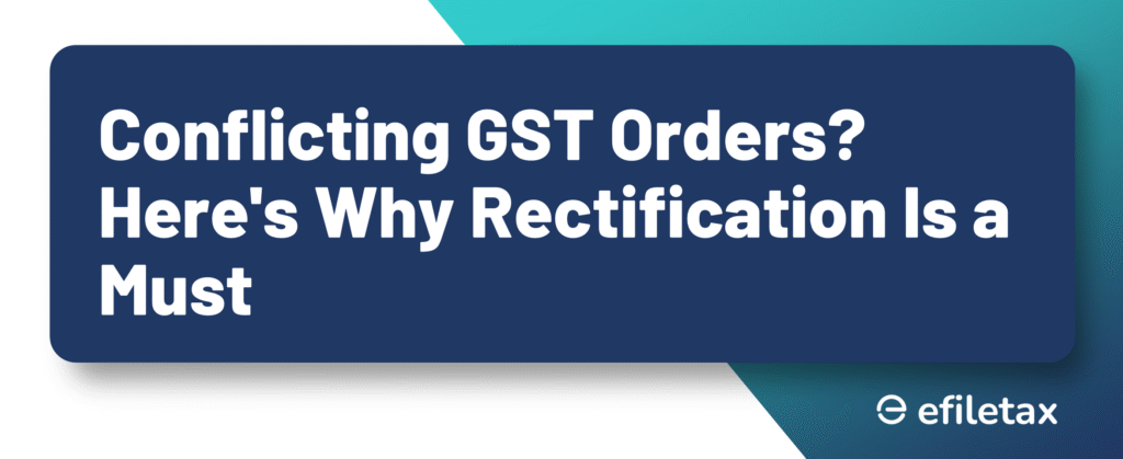 Conflicting GST Orders? Here's Why Rectification Is a Must