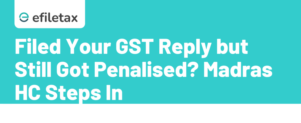 Filed Your GST Reply but Still Got Penalised? Madras HC Steps In
