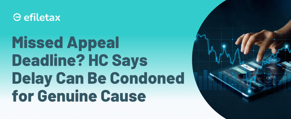Missed Appeal Deadline? HC Says Delay Can Be Condoned for Genuine Cause