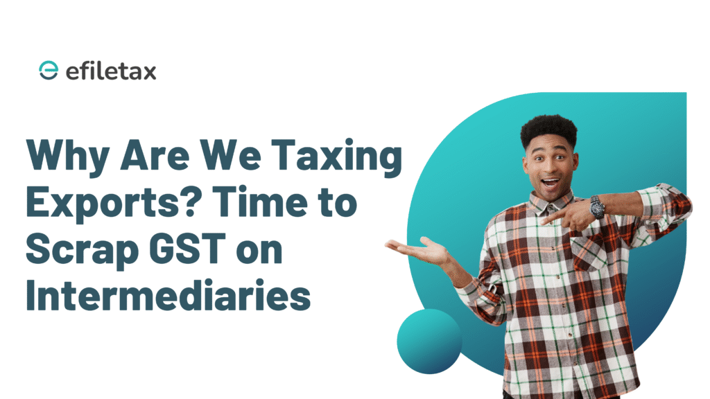 Why Are We Taxing Exports? Time to Scrap GST on Intermediaries