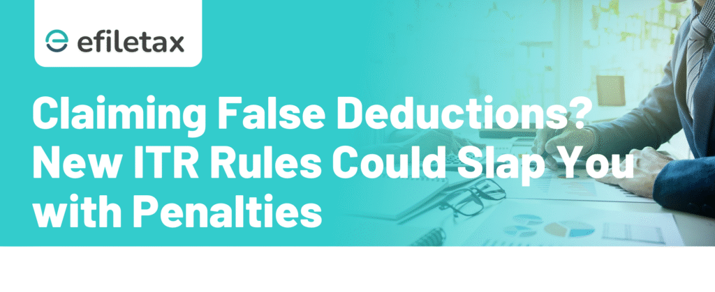 Claiming False Deductions? New ITR Rules Could Slap You with Penalties